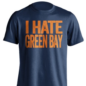 I Hate Green Bay - Green Bay Hater Smack Talk T-Shirt - Navy and Orange Shirt -  Haters Gonna Hate - Multiple Color Options - Parody Apparel