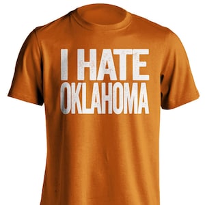 I Hate Oklahoma - Oklahoma Haters Smack Talk T-Shirt - Texas Orange and White -  Haters Gonna Hate - Multiple Color Options - Parody Apparel