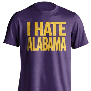 I Hate Alabama - Alabama Haters Smack Talk T-Shirt - Purple and Gold Shirt -  Haters Gonna Hate - Multiple Color Options - Parody Apparel