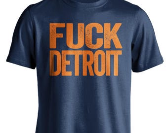 Fuck Detroit - Detroit Haters Smack Talk T-Shirt - Navy and Orange Shirt -  Haters Gonna Hate - Multiple Color Options - Parody Apparel