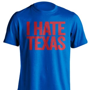 I Hate Texas - Texas Haters Smack Talk T-Shirt - Blue and Red Shirt -  Haters Gonna Hate - Multiple Color Options - Parody Apparel