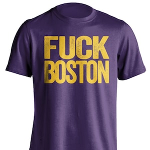 Fuck Boston - Boston Haters Smack Talk T-Shirt - Purple and Gold Shirt -  Haters Gonna Hate - Multiple Color Options - Parody Apparel