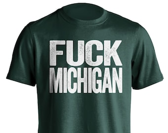 Fuck Michigan - Michigan Haters Smack Talk T-Shirt - Green and White Shirt -  Haters Gonna Hate - Multiple Color Options - Parody Apparel