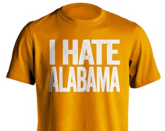 I Hate Alabama - Alabama Haters Smack Talk T-Shirt - Orange and White Shirt -  Haters Gonna Hate - Multiple Color Options - Parody Apparel