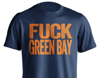 Fuck Green Bay - Green Bay Haters Smack Talk T-Shirt - Navy and Orange Shirt -  Haters Gonna Hate - Multiple Color Options - Parody Apparel
