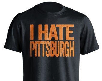 I Hate Pittsburgh - Pittsburgh Haters Smack Talk T-Shirt - Black and Orange -  Haters Gonna Hate - Multiple Color Options - Parody Apparel