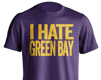 I Hate Green Bay - Green Bay Hater Smack Talk T-Shirt - Purple and Gold Shirt -  Haters Gonna Hate - Multiple Color Options - Parody Apparel