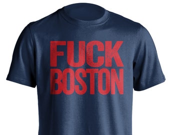 Fuck Boston - Boston Haters Smack Talk T-Shirt - Navy and Red Shirt -  Haters Gonna Hate - Multiple Color Options - Parody Apparel