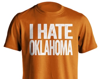 I Hate Oklahoma - Oklahoma Haters Smack Talk T-Shirt - Texas Orange and White -  Haters Gonna Hate - Multiple Color Options - Parody Apparel