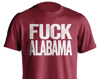 Fuck Alabama - Alabama Haters Smack Talk T-Shirt - Cardinal Red and White Shirt -  Haters Gonna Hate - Color Options - Parody Apparel