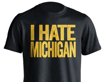 I Hate Michigan - Michigan Haters Smack Talk T-Shirt - Black and Gold Shirt -  Haters Gonna Hate - Multiple Color Options - Parody Apparel