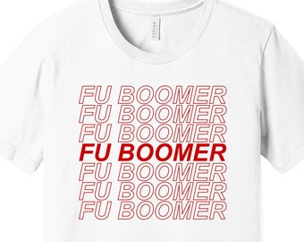 FU BOOMER Anti-Boomer T-Shirt - Counter-Culture / Meme / Generation Z / Millennials / The Me Generation Sucks / Youth Revolution / Colors