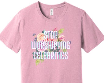 Stop Worshipping Celebrities T-Shirt - Subversive Cutesy Unisex Tee