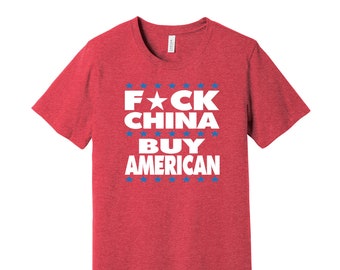 Fuck Ch-na Buy American - Anti-Capitalist Political Activist T-Shirt - Support Workers / Support American Businesses / Color Options