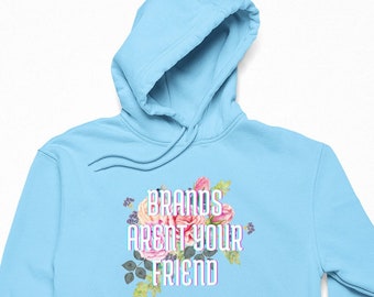 Brands Aren't Your Friend Subversive Cutesy Hoodie - Counter-Culture / Alt Alternative / Rebel Against Society / Unisex & Many Colors