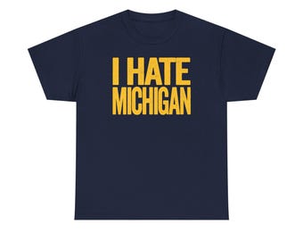 I Hate Michigan - Michigan Haters Smack Talk T-Shirt - Navy and Gold Shirt -  Haters Gonna Hate - Anti-Michigan Parody Apparel