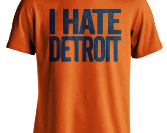 I Hate Detroit - Detroit Haters Smack Talk T-Shirt - Navy and Orange Shirt -  Haters Gonna Hate - Multiple Color Options - Parody Apparel