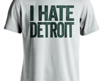 I Hate Detroit - Detroit Haters Smack Talk T-Shirt - Green and Gold Shirt -  Haters Gonna Hate - Multiple Color Options - Parody Apparel