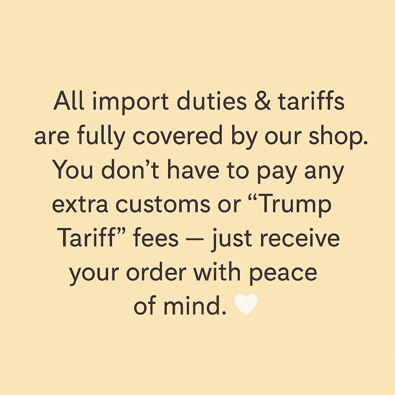 May include: Text on a light yellow background states that import duties and tariffs are covered, and customers don't have to pay extra customs fees. The message ends with "receive your order with peace of mind."