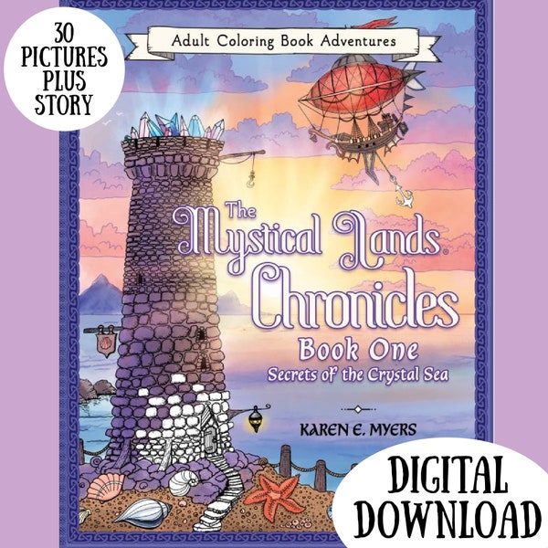 The Mystical Lands Chronicles, Adult Coloring Book Adventures Book One: Secrets of the Crystal Sea by Karen E Myers 30 Images Maps Story