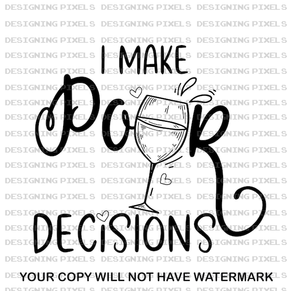 I Make Pour Decisions Svg, Wine Svg, Wine Drinker Cricut Svg, Svg for Cricut, Wine Glass Svg file for Cricut, Wine Dxf file, Wine Png File