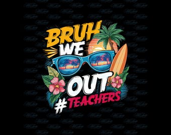 Bruh We Out Teachers PNG: Funny Summer Shirt Design (Digital Download)