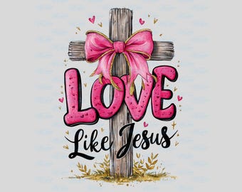 Love Like Jesus PNG: Coquette Valentine Design (Digital Download)