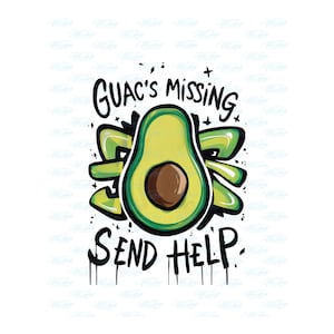 Guac&#39;s Missing Send Help Png, Cute Avocado Png, Guacamole Png, Avocado Shirt png, Girl Avocado png, Avocado Lover png, Sublimation Dft