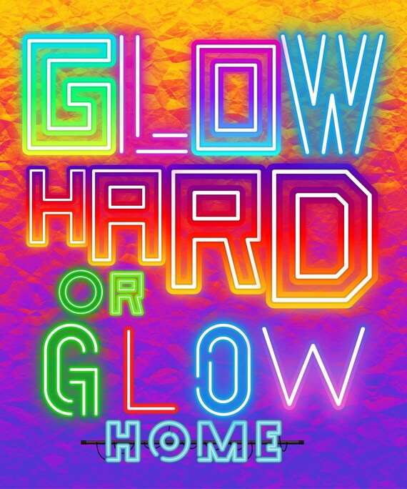  Glow Hard or Glow Home PNG Glow Party Instant Download - Etsy
