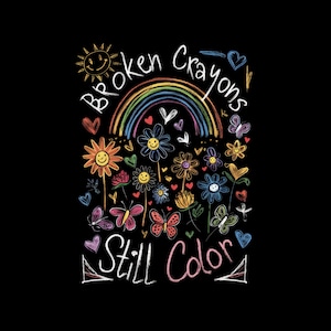 May include: A colorful illustration of a rainbow, flowers, butterflies, and the text "Broken Crayons Still Color".