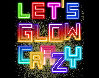 Let&#39;s Glow Crazy