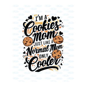 I&#39;m a Cookie Mom Png - Funny Cookie Mom Gift, Cool Mom Shirt Design, Mother&#39;s Day Digital Download, Custom Cookies Dealer, Sublimation