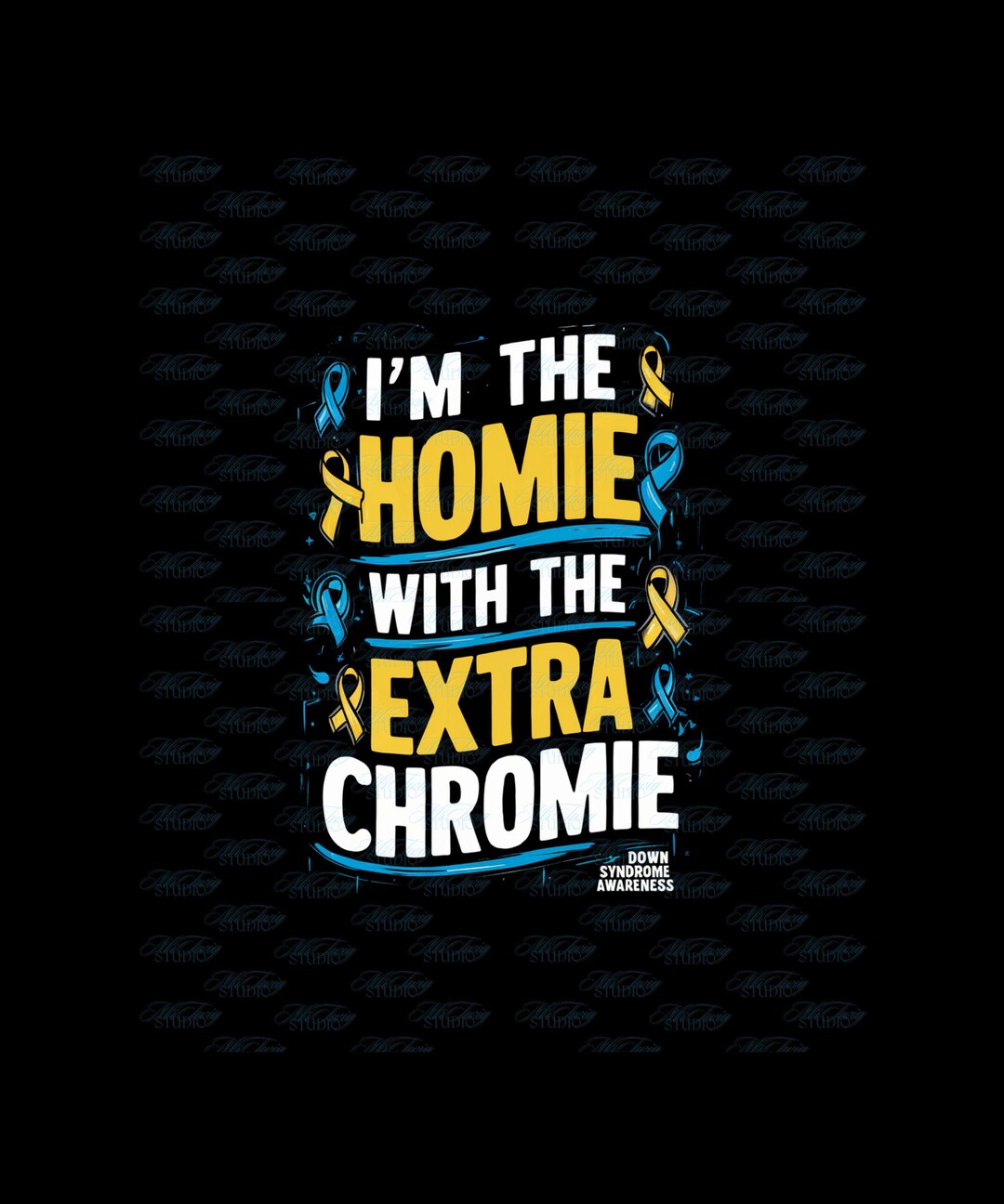 Down Syndrome Awareness SVG PNG | I Am the Homie With Extra Chromie Tee ...