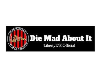 May include: Black and white bumper sticker with a red, white, and black circular logo featuring a coiled snake. The text "Die Mad About It" and "Liberty1765Official" are printed in white.