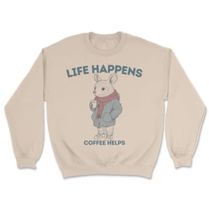Life Happens Coffee Helps Sweatshirt coffee lovers sweater, jumper