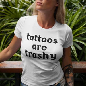 Tattoos are trashy T-shirt, Tattooist tshirt, tattoo shirt tattoo lovers gift for him and her