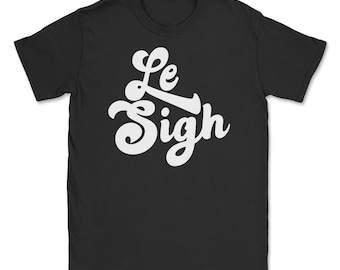 Le sigh t-shirt Unisex, Retro Tee, Le Sigh gift, Le Sigh Tshirt top
