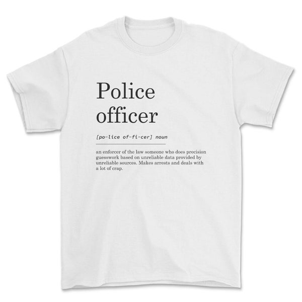 Police officer definition t-shit funny servicemen gift - unisex t-shirt.