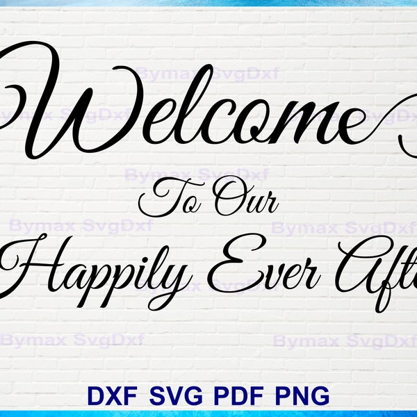 Welcome to our Happily Ever After Svg, Welcome Wedding Sign Svg, Printable, Wedding Decor, Wedding Accessories