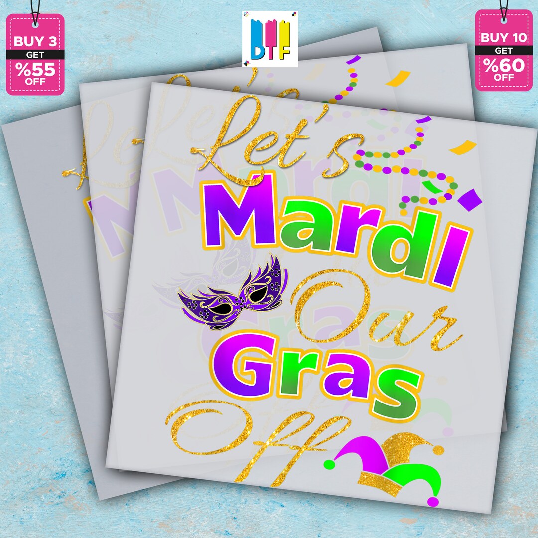 Let's Mardi Our Gras Off, Ready to Press, Mardi Gras DTF Transfer, Heat ...