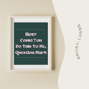 How could you do this to me, question mark | RHONY print saying | Countess LuAnn | BRAVO sayings | BRAVO quotes