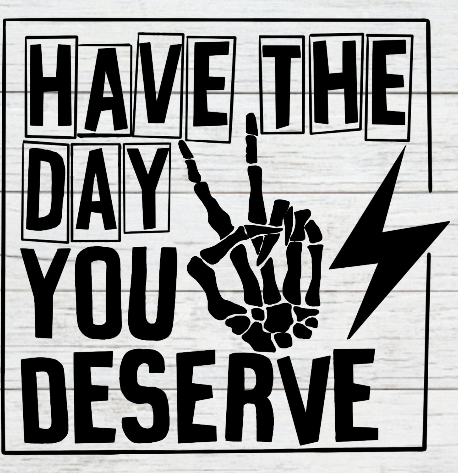 Day You Deserve, SVG, PNG, Cut File, Skull Hand Svg, Graphic T Svg, Gifts for Her, for Her Etsy Day You Deserve, SVG, PNG, Cut File, Skull Hand Svg, Graphic T Svg, Gifts for Her, for Her Etsy