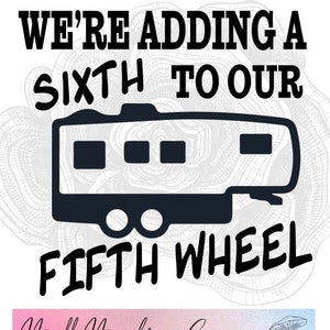 SVG, PNG, Adding a Sixth svg, Pregnancy Announcement svg, Full-time Camping svg, Camping svg, Fifth Wheel svg, Fifth Wheel Camping