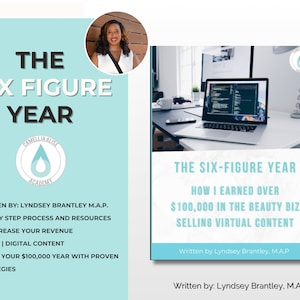 May include: A teal and white digital ebook cover with the title "The Six-Figure Year: How I Earned Over $100,000 in the Beauty Biz Selling Virtual Content". The cover features a laptop computer on a desk with a cup of coffee and a smartphone.