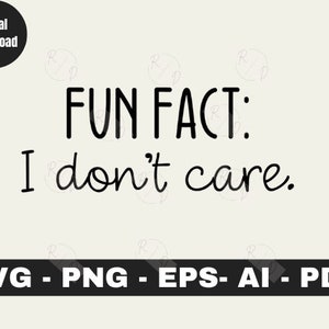 Fun Fact: I Don&#39;t Care. - Instant Download - svg, png, dxf, ai, eps files Sarcastic Funny SVG, Funny SVG, Cricut and Silhouette Cut Files