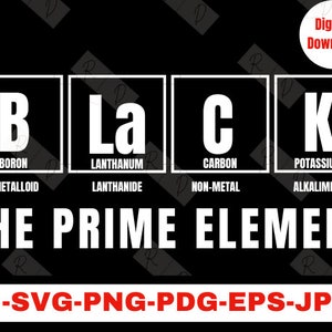 May include: Black and white graphic with the word "BLACK" spelled out using the chemical symbols for Boron, Lanthanum, Carbon, and Potassium. The text "THE PRIME ELEMENT" is below the symbols. The graphic is on a black background.