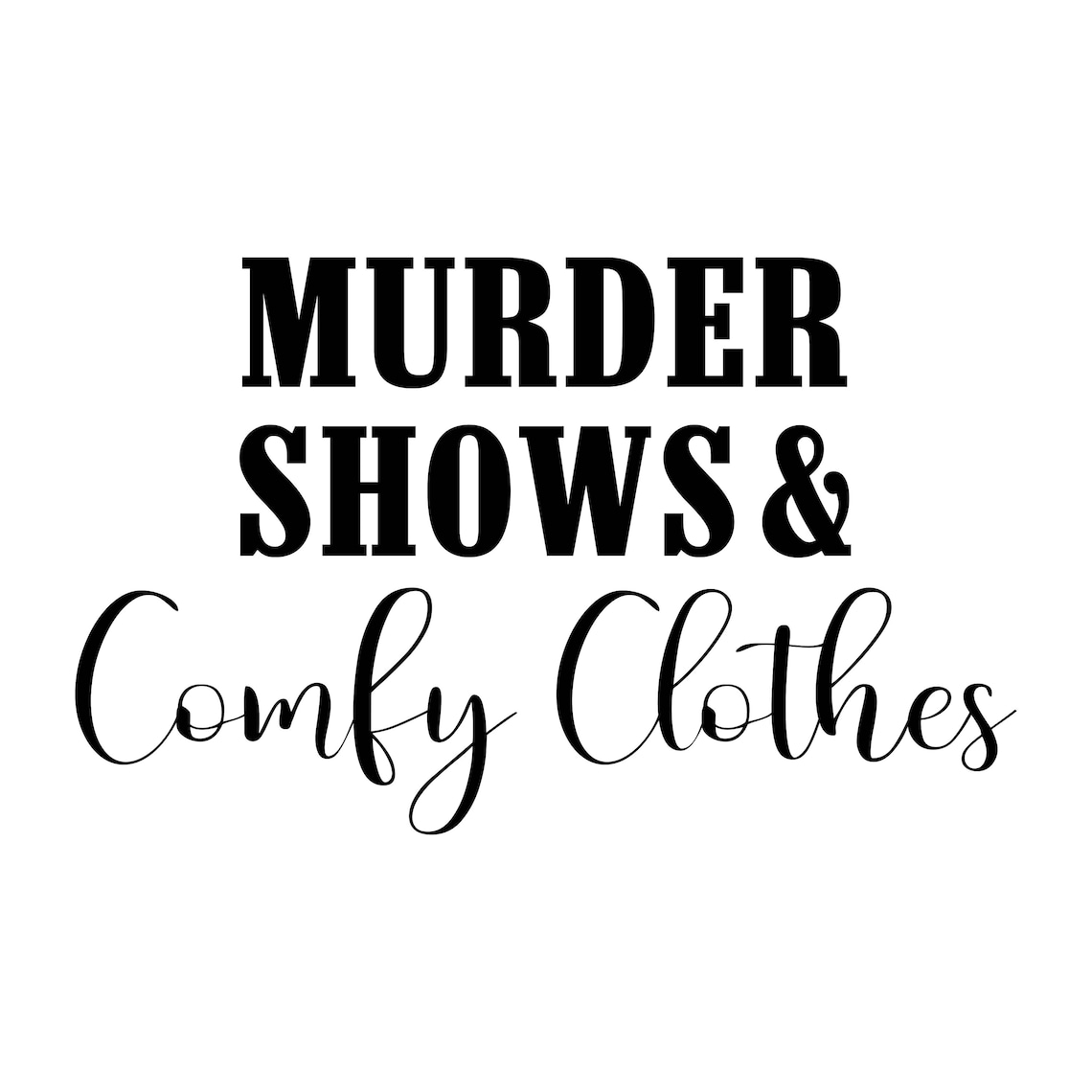 Murder Shows and Comfy Clothes Decal Files Cut Files for | Etsy