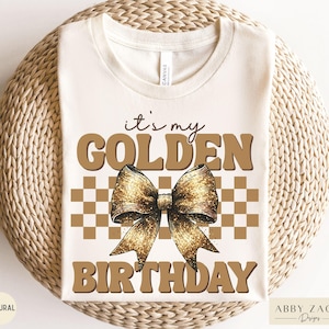 Golden Birthday Shirt, Golden Birthday Sweatshirt, Golden Birthday Gift