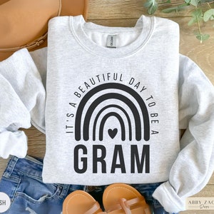 Gram Sweatshirt, Gram Grandma Sweater, Cute Sweatshirt Gift for Gram, It&#39;s a Beautiful Day to be a Gram Crewneck