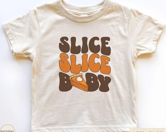 Slice Slice Baby Pumpkin Pie Thanksgiving Shirt and Bodysuit, Funny Toddler Thanksgiving Tshirt